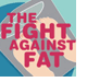 The Fight Against Fat